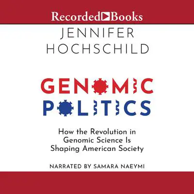 Genomic Politics: How the Revolution in Genomic Science Is Shaping American Society Audibook, by Jennifer Hochschild