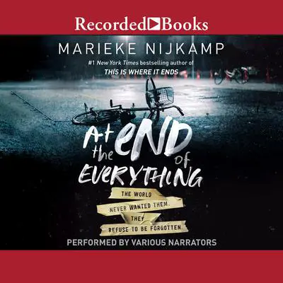 At the End of Everything: The World Never Wanted Them. They Refused to Be Forgotten Audibook, by Marieke Nijkamp