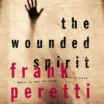 The Wounded Spirit: This is Not Fiction, It is Real Audibook, by Frank E. Peretti