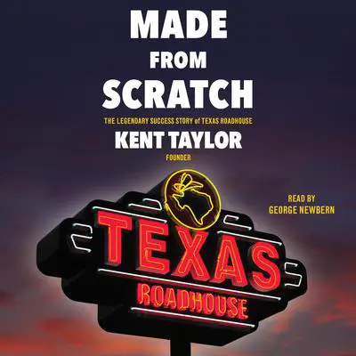 Made From Scratch: The Legendary Success Story of Texas Roadhouse Audibook, by Kent Taylor