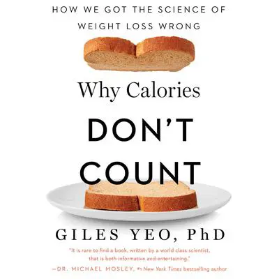Why Calories Don't Count: How We Got the Science of Weight Loss Wrong Audibook, by Giles Yeo