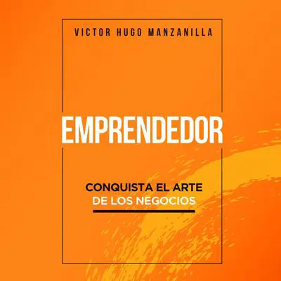 Emprendedor: Conquista el arte de los negocios Audibook, by Victor Hugo Manzanilla