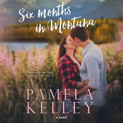 Six Months in Montana Audibook, by Pamela M. Kelley