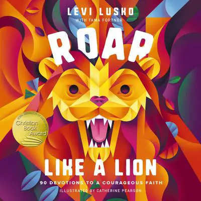Roar Like a Lion: 90 Devotions to a Courageous Faith Audibook, by Levi Lusko