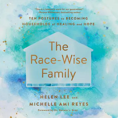 The Race-Wise Family: Ten Postures to Becoming Households of Healing and Hope Audibook, by Helen Lee