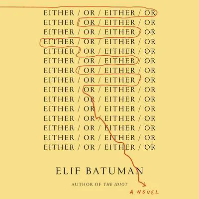 Either/Or Audibook, by Elif Batuman
