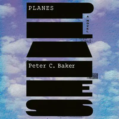 Planes: A novel Audibook, by Peter C Baker