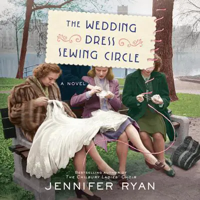 The Wedding Dress Sewing Circle: A Novel Audibook, by Jennifer Ryan