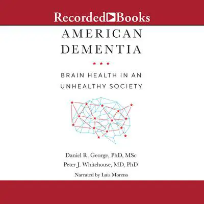 American Dementia: Brain Health in an Unhealthy Society Audibook, by Daniel R. George