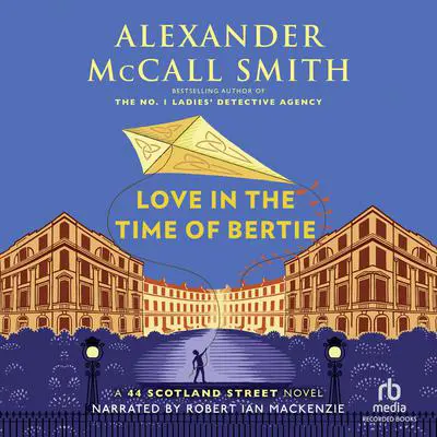 Love in the Time of Bertie Audibook, by Alexander McCall Smith