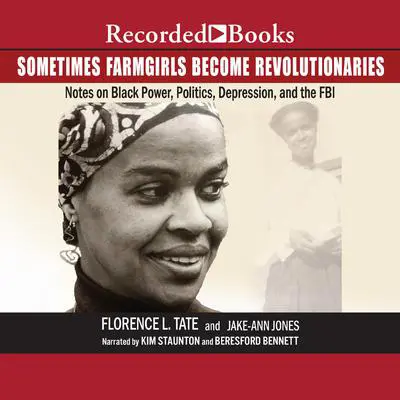 Sometimes Farmgirls Become Revolutionaries: Notes on Black Power, Black Politics, Depression, and the FBI Audibook, by Florence Tate