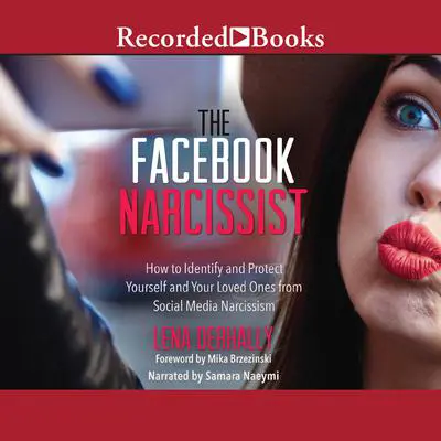 The Facebook Narcissist: How to Identify and Protect Yourself and Your Loved Ones from Social Media Narcissism Audibook, by Lena Derhally