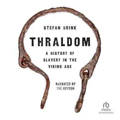 Thraldom: A History of Slavery in the Viking Age Audibook, by Stefan Brink