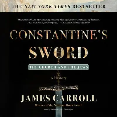 Constantine’s Sword: The Church and the Jews; A History Audibook, by James Carroll