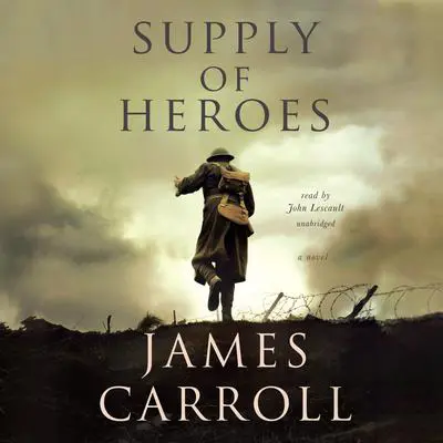 Supply of Heroes: A Novel Audibook, by James Carroll