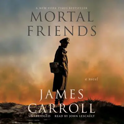 Mortal Friends: A Novel Audibook, by James Carroll