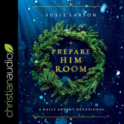 Prepare Him Room: A Daily Advent Devotional Audibook, by Susie Larson