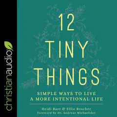 12 Tiny Things: Simple Ways to Live a More Intentional Life Audibook, by Ellie Roscher