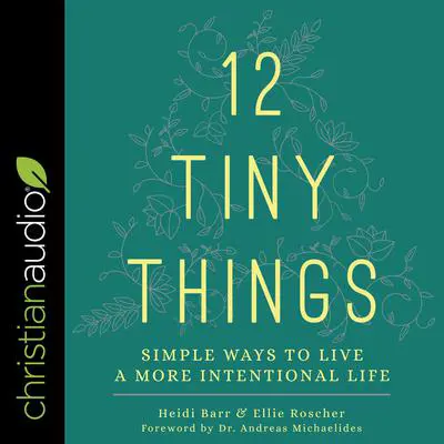 12 Tiny Things: Simple Ways to Live a More Intentional Life Audibook, by Ellie Roscher