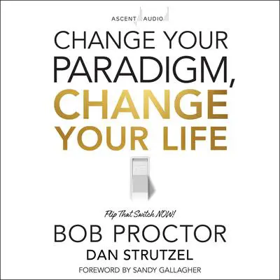 Change Your Paradigm, Change Your Life Audibook, by Bob Proctor