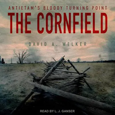 The Cornfield: Antietam's Bloody Turning Point Audibook, by David A. Welker