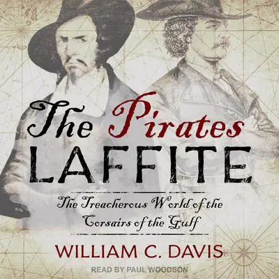 The Pirates Laffite: The Treacherous World of the Corsairs of the Gulf Audibook, by William C. Davis