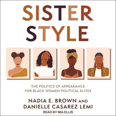 Sister Style: The Politics of Appearance for Black Women Political Elites Audibook, by Danielle Casarez Lemi