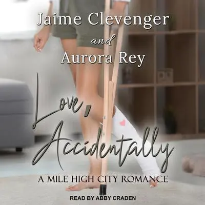 Love, Accidentally: A Mile High City Romance Audibook, by Jaime Clevenger