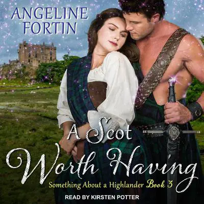 A Scot Worth Having Audibook, by Angeline Fortin