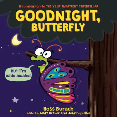 Goodnight, Butterfly (A Very Impatient Caterpillar Book) Audibook, by Ross Burach