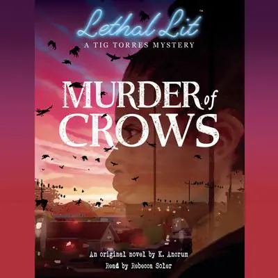 Murder of Crows (Lethal Lit, Novel #1) Audibook, by K. Ancrum