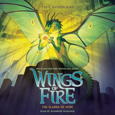 The Flames of Hope (Wings of Fire, Book 15) Audibook, by Tui T. Sutherland