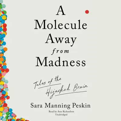 A Molecule Away from Madness: Tales of the Hijacked Brain  Audibook, by Sara Manning Peskin