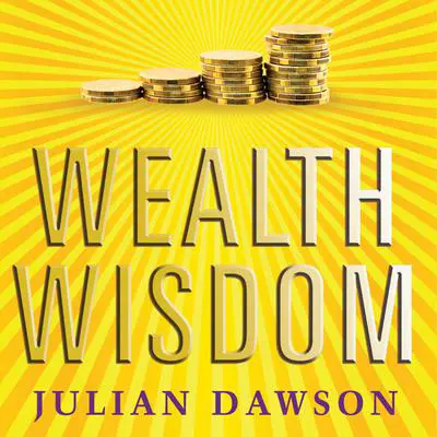 Wealth Wisdom: How Ordinary Australians Can Create Extraordinary Wealth Audibook, by Julian Dawson