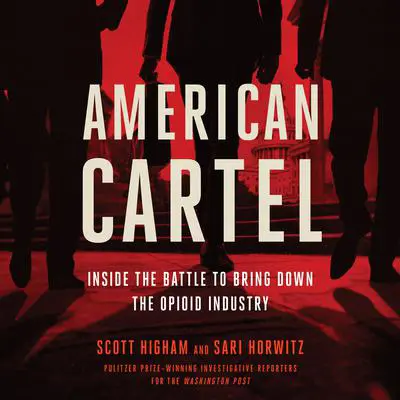 American Cartel: Inside the Battle to Bring Down the Opioid Industry Audibook, by Sari Horwitz