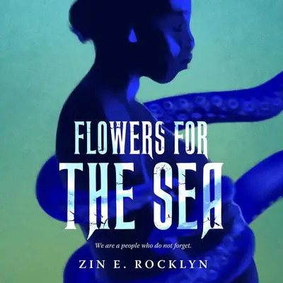 Flowers for the Sea Audibook, by Zin E. Rocklyn