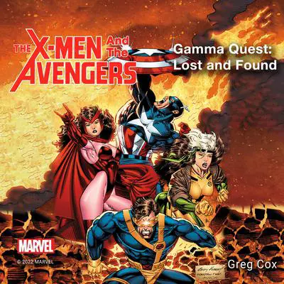 The X-Men and the Avengers: Gamma Quest: Lost and Found Audibook, by Greg Cox