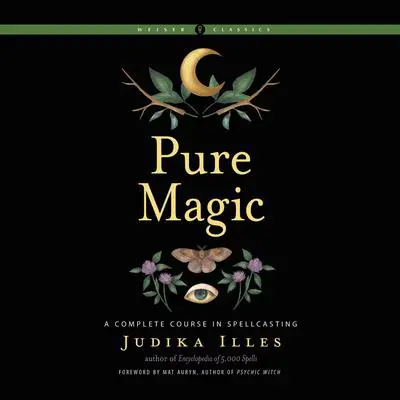 Pure Magic: A Complete Course in Spellcasting Audibook, by Judika Illes