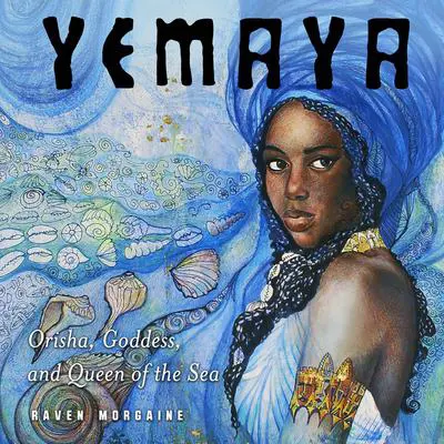 Yemaya: Orisha, Goddess, and Queen of the Sea Audibook, by Raven Morgaine