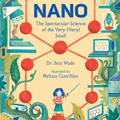 Nano: The Spectacular Science of the Very (Very) Small Audibook, by Jess Wade