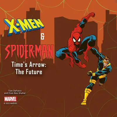 X-Men and Spider-Man: Time's Arrow: The Future Audibook, by Marvel 