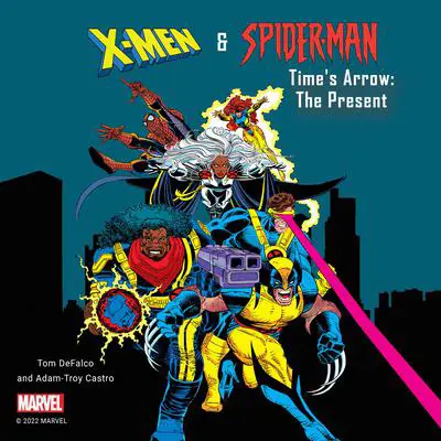 X-Men and Spider-Man: Time's Arrow: The Present Audibook, by Adam-Troy Castro