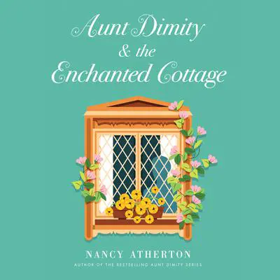 Aunt Dimity and the Enchanted Cottage Audibook, by Nancy Atherton