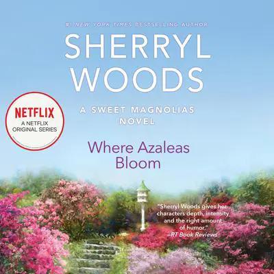 Where Azaleas Bloom Audibook, by Sherryl Woods