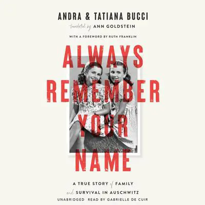 Always Remember Your Name: A True Story of Family and Survival in Auschwitz Audibook, by Andra Bucci