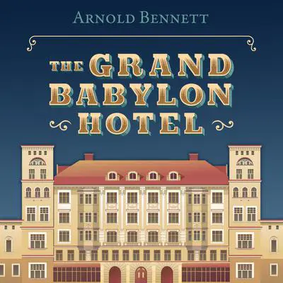 The Grand Babylon Hotel Audibook, by Arnold Bennett