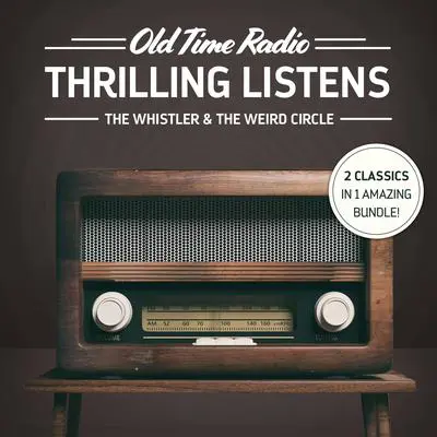 Old Time Radio: Thrilling Listens: The Whistler & The Weird Circle Audibook, by Various 