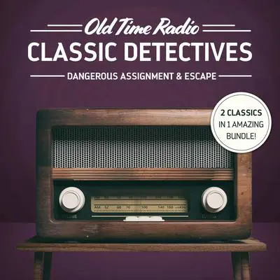 Old Time Radio: Classic Detectives: Dangerous Assignment & Escape Audibook, by Various 