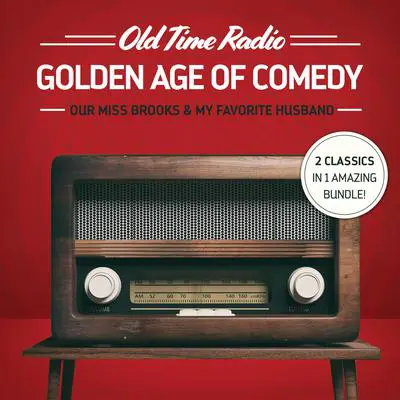 Old Time Radio: Golden Age of Comedy: Our Miss Brooks & My Favorite Husband Audibook, by Various 