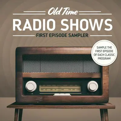 Old Time Radio: First Episode Sampler Audibook, by Various 